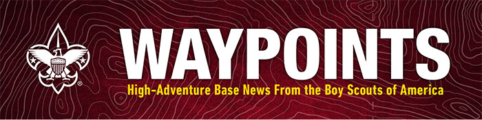 WAYPOINTS: High-Adventure Base News from the Boy Scouts of America